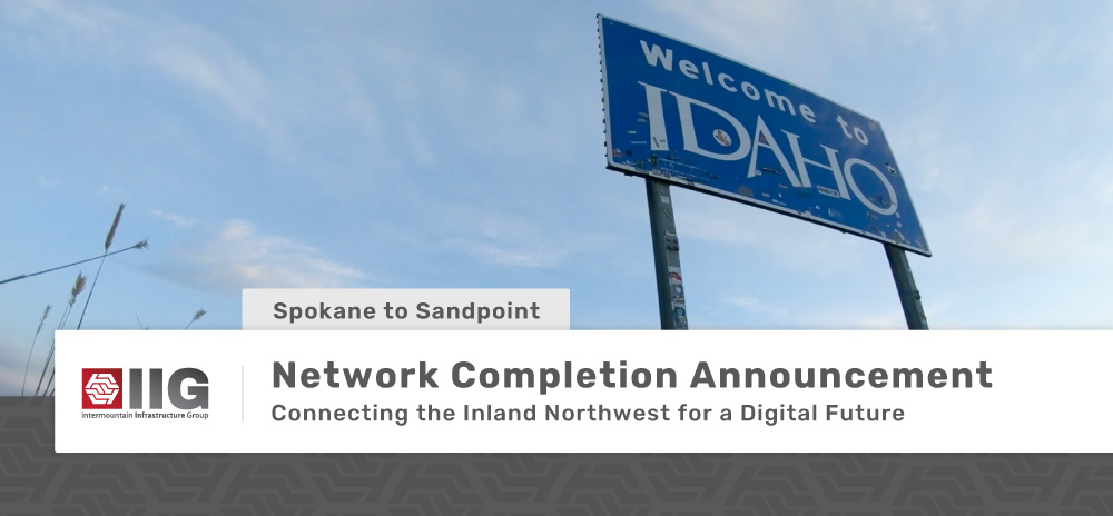 IIG_Network_Completion_Spokane-Sandpoint-Blog Network Completion Announcement. Spokane to Sandpoint. Conneting the Inland Northwest for a Digital Future.