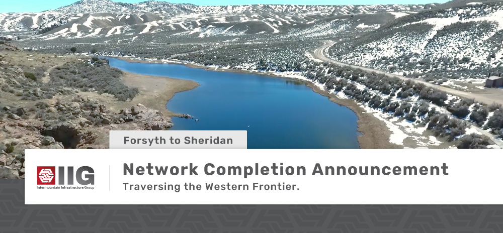 IIG_Network_Completion_Forsyth-to-Sheridan-Blog Forsyth to Sheridan Network Completion Announcement. Traversing the Western Frontier.